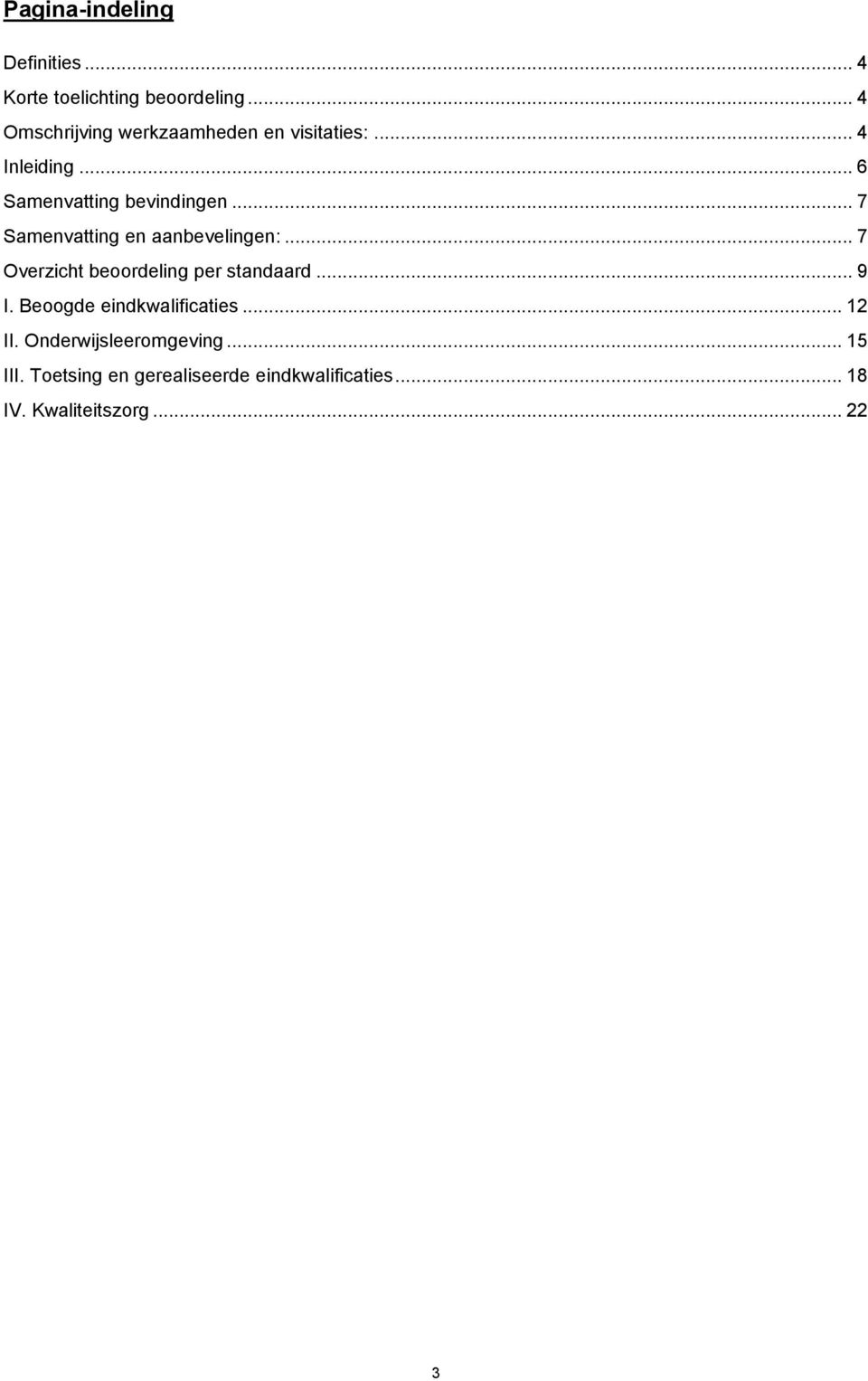 .. 7 Samenvatting en aanbevelingen:... 7 Overzicht beoordeling per standaard... 9 I.