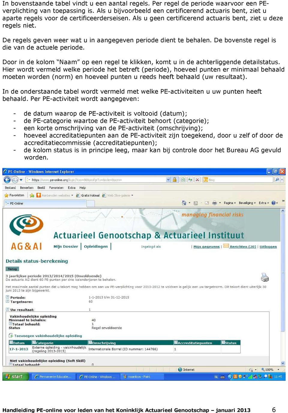 De regels geven weer wat u in aangegeven periode dient te behalen. De bovenste regel is die van de actuele periode.