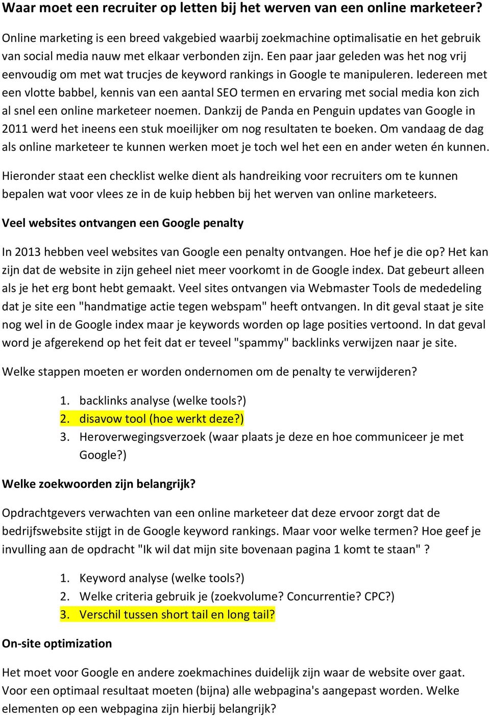 Een paar jaar geleden was het nog vrij eenvoudig om met wat trucjes de keyword rankings in Google te manipuleren.