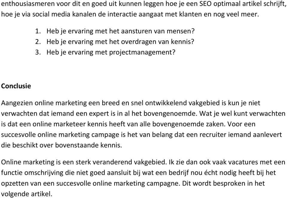 Conclusie Aangezien online marketing een breed en snel ontwikkelend vakgebied is kun je niet verwachten dat iemand een expert is in al het bovengenoemde.