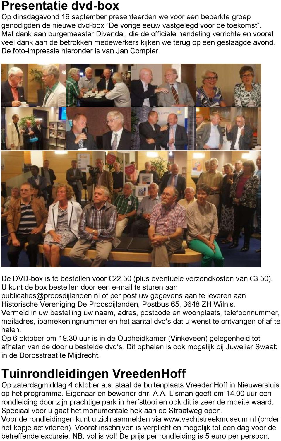 De foto-impressie hieronder is van Jan Compier. De DVD-box is te bestellen voor 22,50 (plus eventuele verzendkosten van 3,50).