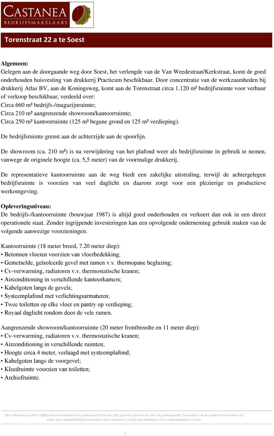 120 m² bedrijfsruimte voor verhuur of verkoop beschikbaar, verdeeld over: Circa 660 m² bedrijfs-/magazijnruimte; Circa 210 m² aangrenzende showroom/kantoorruimte; Circa 250 m² kantoorruimte (125 m²