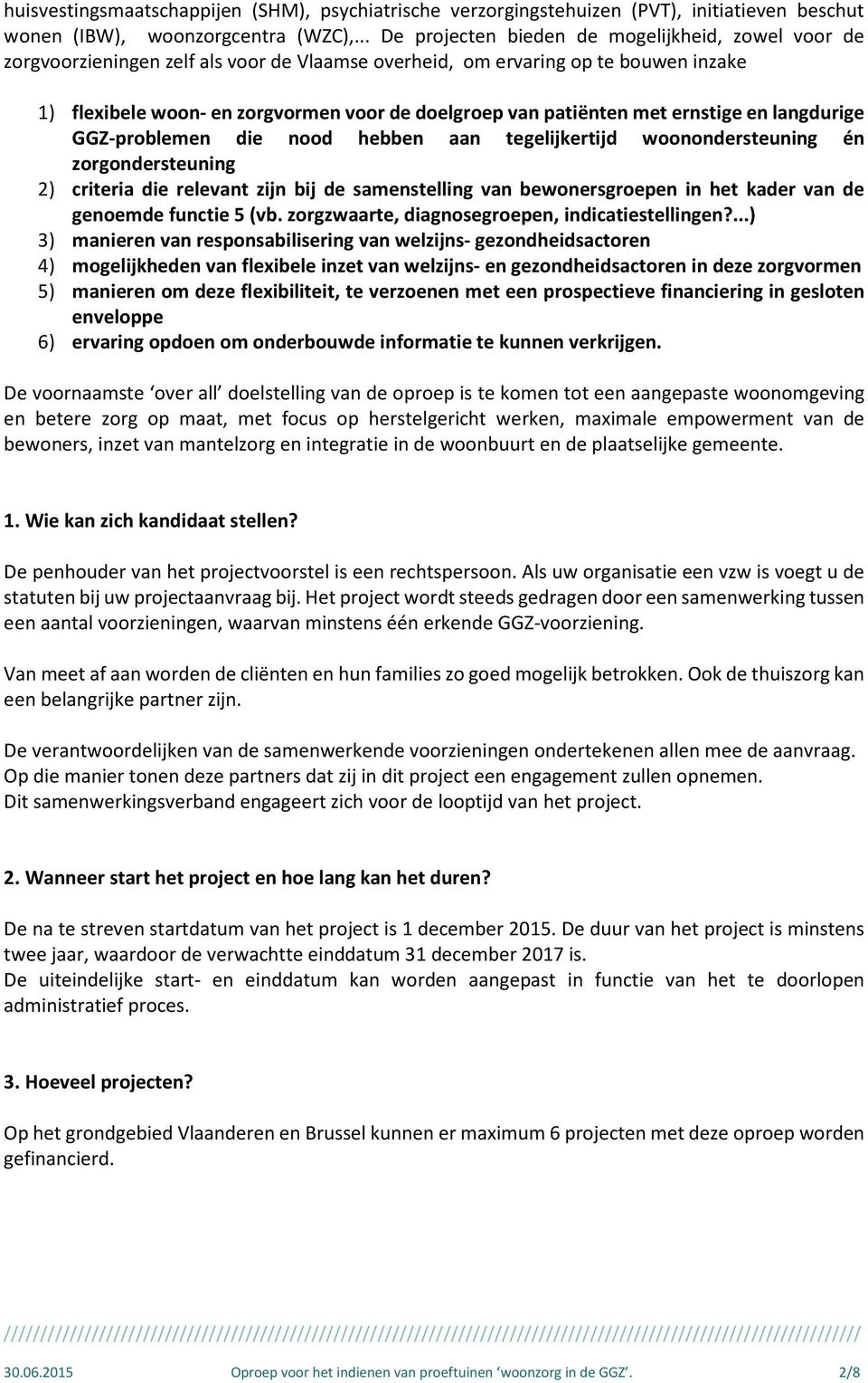 patiënten met ernstige en langdurige GGZ-problemen die nood hebben aan tegelijkertijd woonondersteuning én zorgondersteuning 2) criteria die relevant zijn bij de samenstelling van bewonersgroepen in