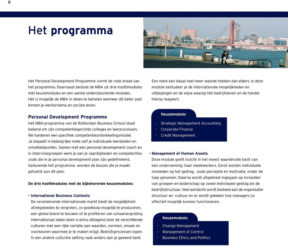 Personal Development Programme Het MBA-programma van de Rotterdam Business School staat bekend om zijn competentiegerichte colleges en leerprocessen.