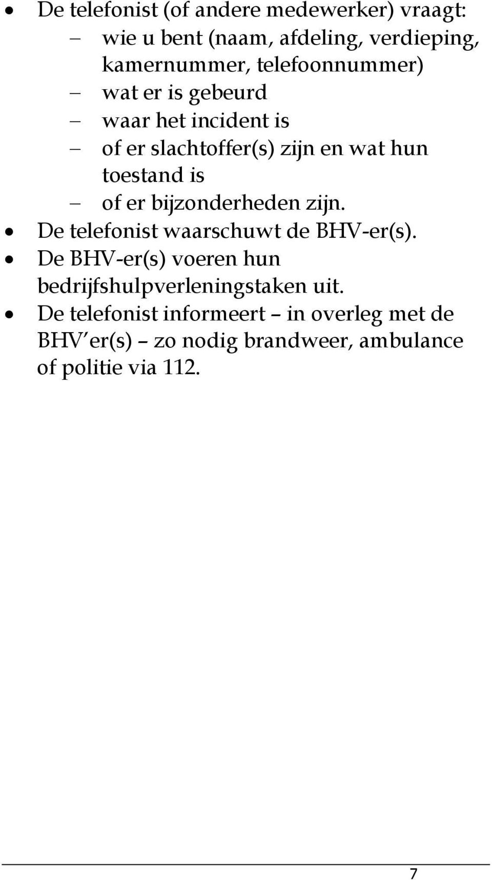 er bijzonderheden zijn. De telefonist waarschuwt de BHV-er(s).