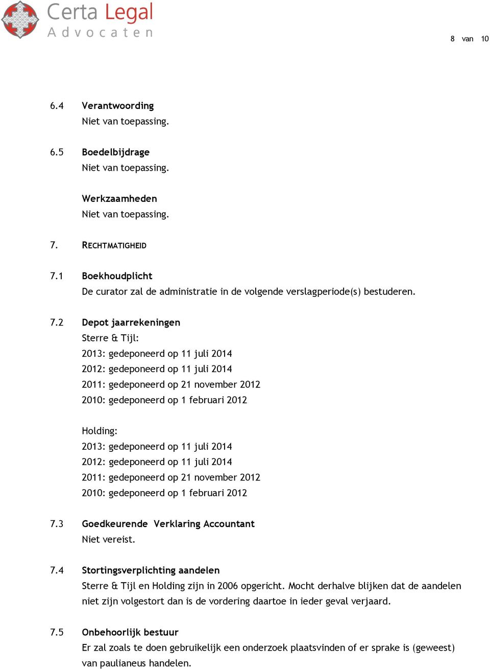 1 Boekhoudplicht De curator zal de administratie in de volgende verslagperiode(s) bestuderen. 7.