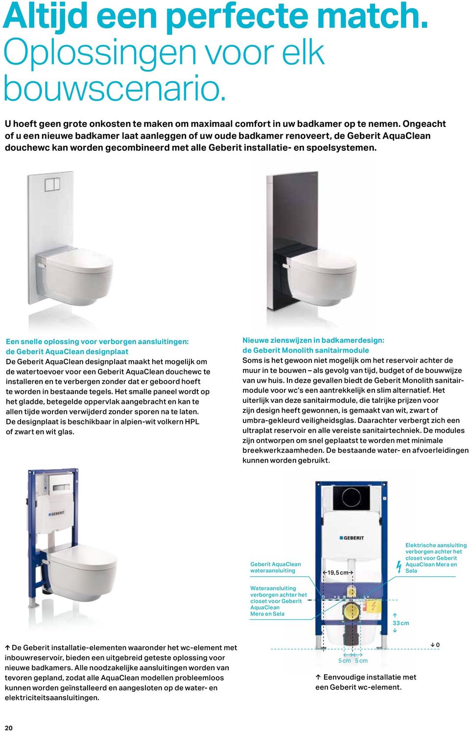 Een snelle oplossing voor verborgen aansluitingen: de Geberit AquaClean designplaat De Geberit AquaClean designplaat maakt het mogelijk om de watertoevoer voor een Geberit AquaClean douchewc te