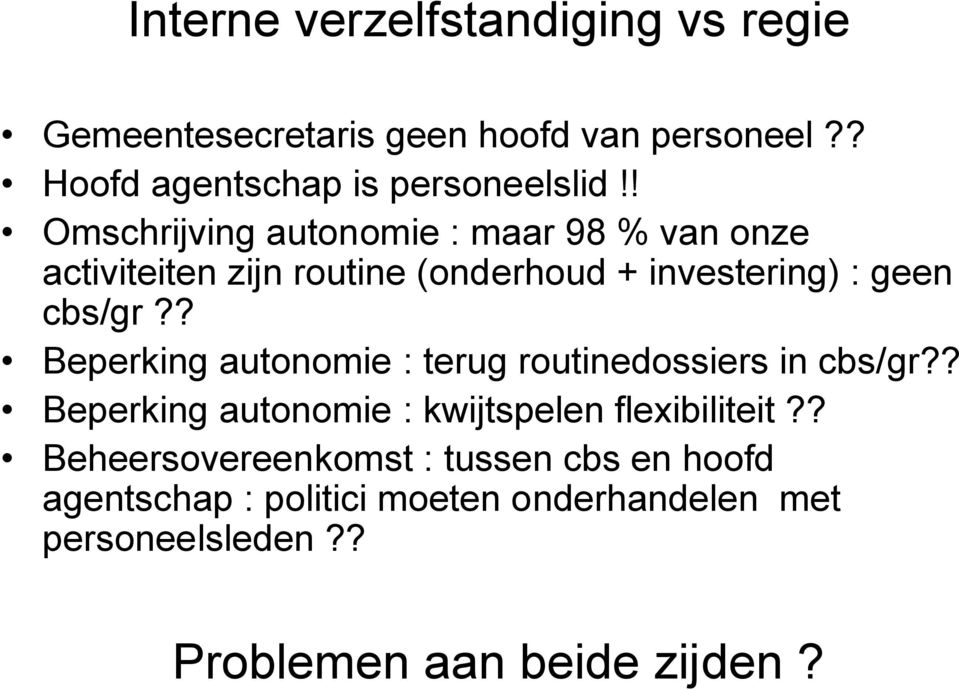 ? Beperking autonomie : terug routinedossiers in cbs/gr?? Beperking autonomie : kwijtspelen flexibiliteit?