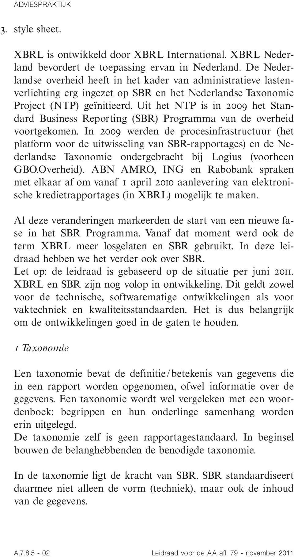 Uit het NTP is in Æòòæ het Standard Business Reporting (SBR) Programma van de overheid voortgekomen.