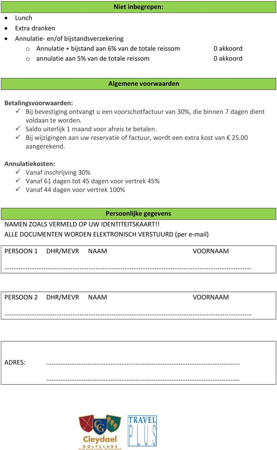 Bij wijzigingen aan uw reservatie of factuur, wordt een extra kost van 25.00 aangerekend.