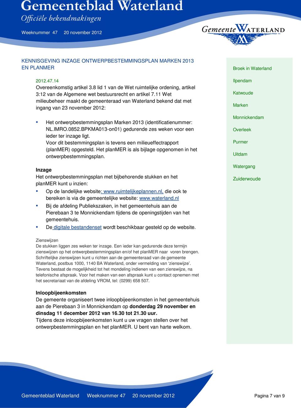 11 Wet milieubeheer maakt de gemeenteraad van Waterland bekend dat met ingang van 23 november 2012: Het ontwerpbestemmingsplan 2013 (identificatienummer: NL.IMRO.0852.
