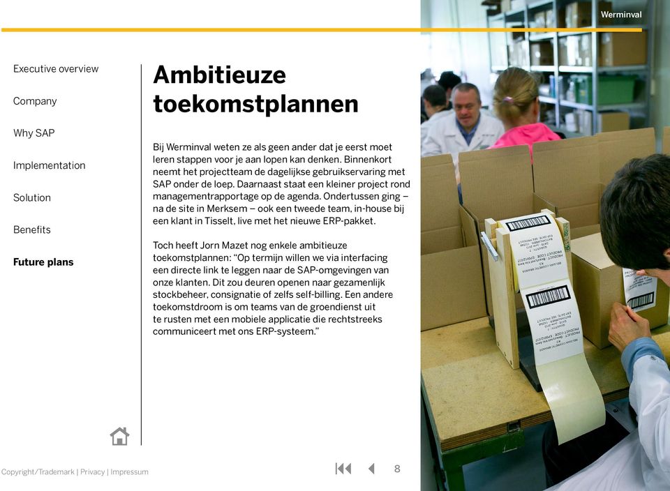 Ondertussen ging na de site in Merksem ook een tweede team, in-house bij een klant in Tisselt, live met het nieuwe ERP-pakket.