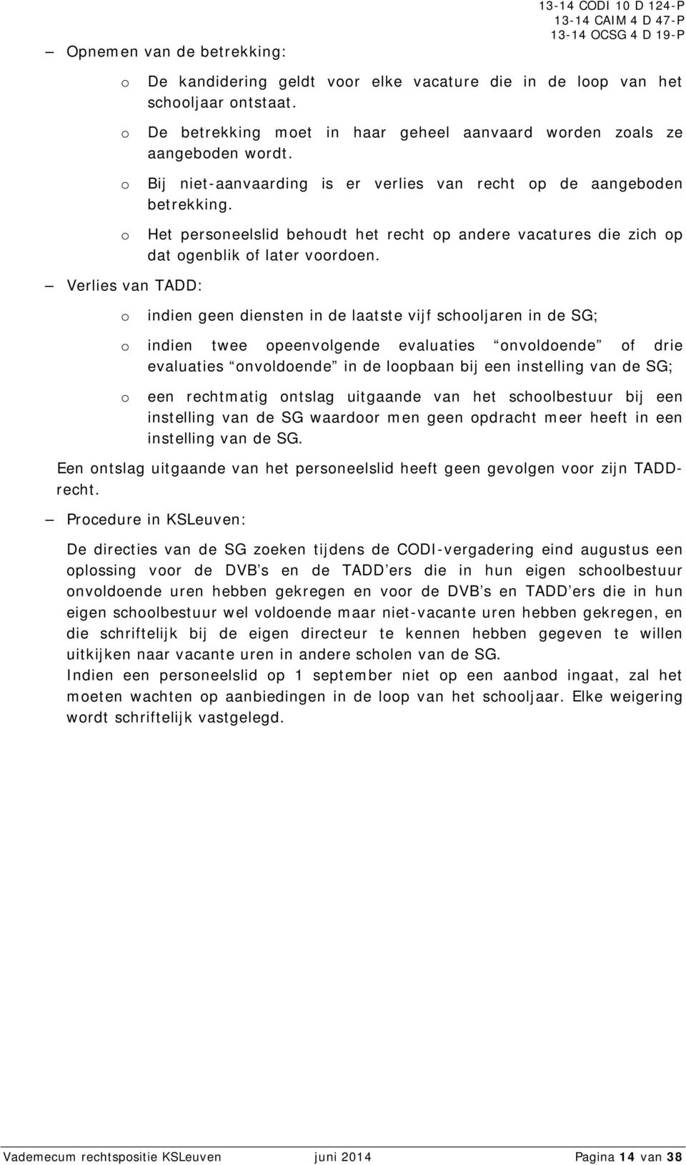 Verlies van TADD: indien geen diensten in de laatste vijf schljaren in de SG; indien twee peenvlgende evaluaties nvldende f drie evaluaties nvldende in de lpbaan bij een instelling van de SG; een