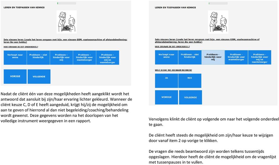 Deze gegevens worden na het doorlopen van het volledige instrument weergegeven in een rapport. Vervolgens klinkt de cliënt op volgende om naar het volgende onderdeel te gaan.