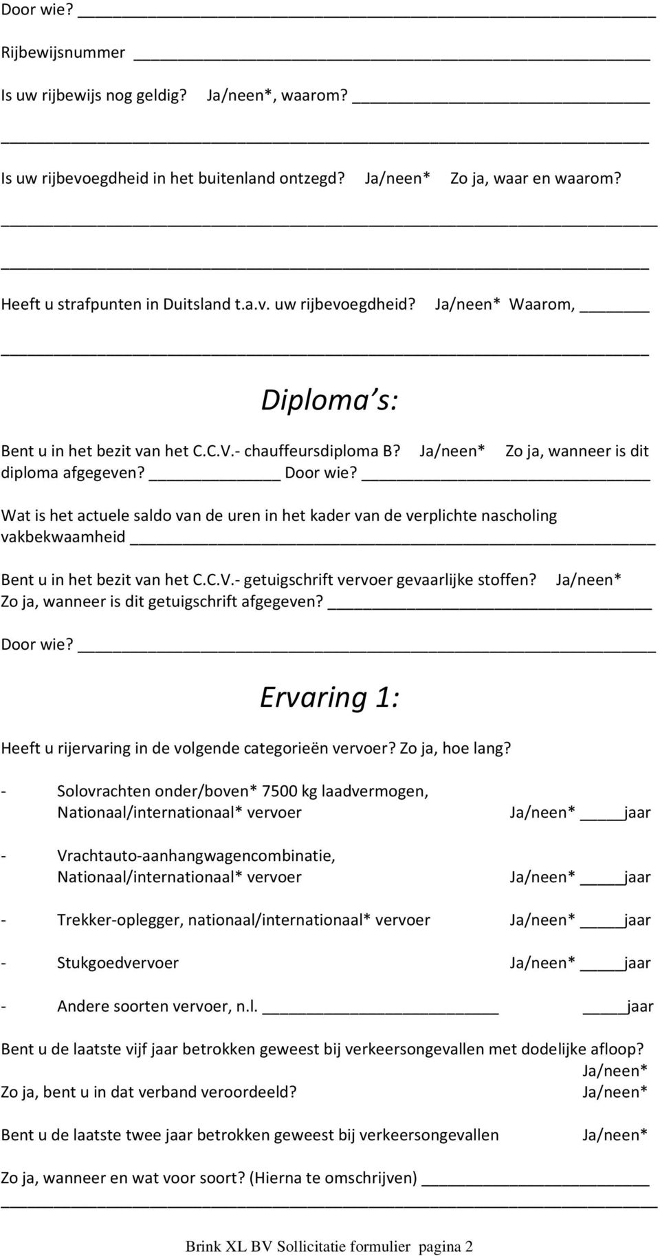 Wat is het actuele saldo van de uren in het kader van de verplichte nascholing vakbekwaamheid Bent u in het bezit van het C.C.V.- getuigschrift vervoer gevaarlijke stoffen?