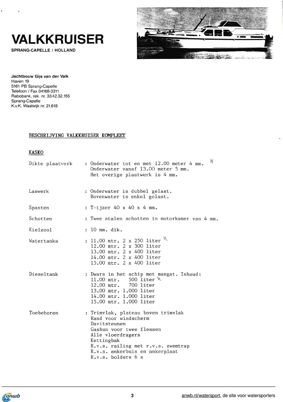 00 12.00 13.00 14.00 15.00 mtr, mtr, mtr, Dieseltank Dwars 11.00 12.00 13.00 14.00 15.00 in het schip met mangat, Inhoud 500 V 700 1.000 1.