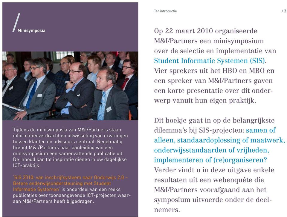 Tijdens de minisymposia van M&I/Partners staan informatieoverdracht en uitwisseling van ervaringen tussen klanten en adviseurs centraal.