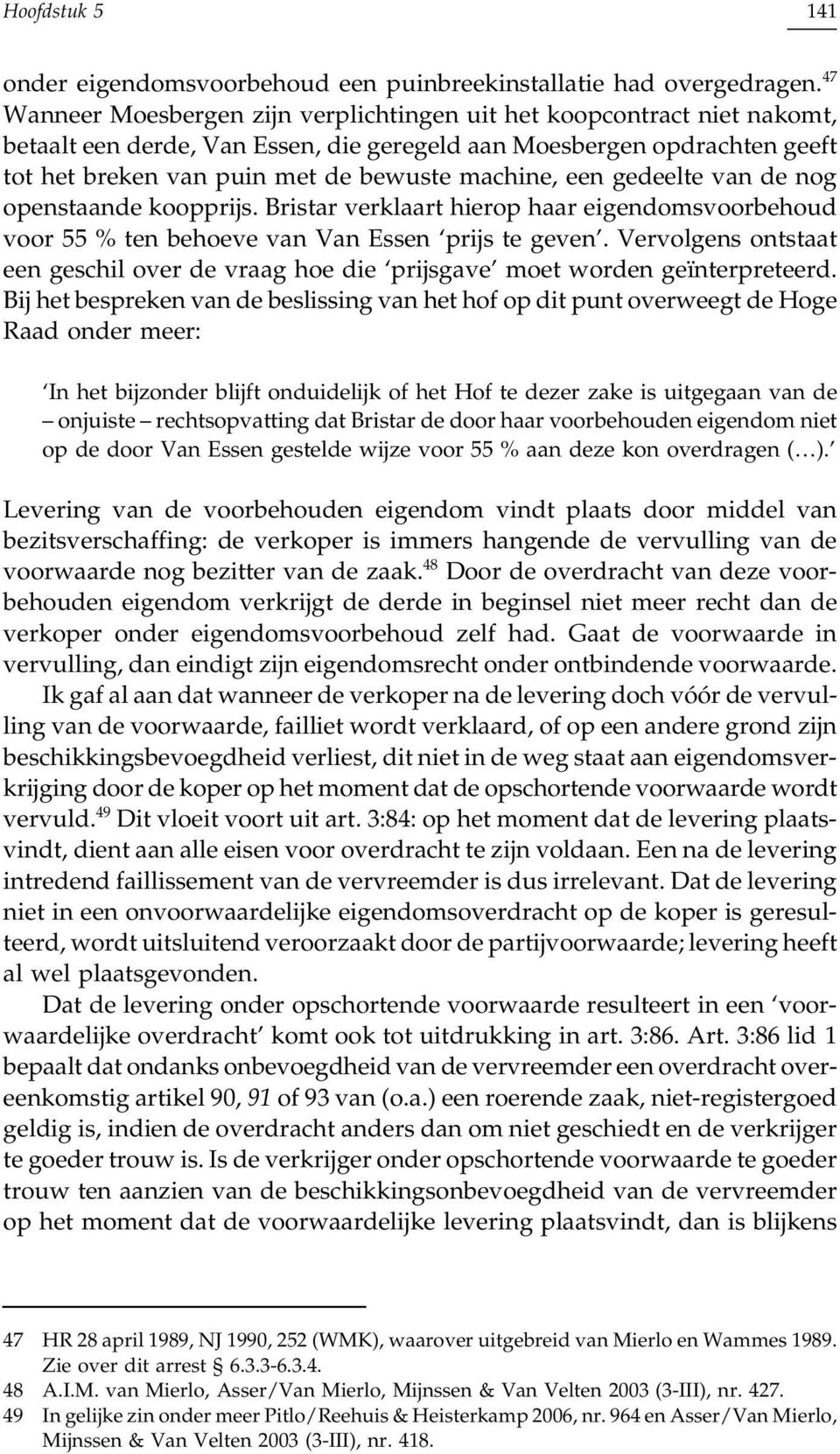 een gedeelte van de nog openstaande koopprijs. Bristar verklaart hierop haar eigendomsvoorbehoud voor 55 % ten behoeve van Van Essen prijs te geven.