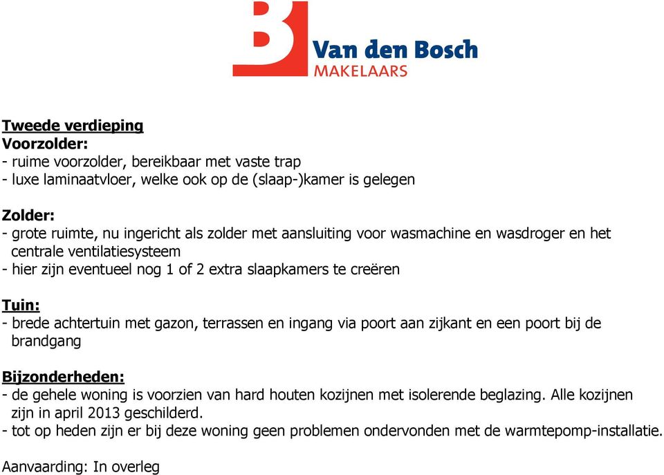 brede achtertuin met gazon, terrassen en ingang via poort aan zijkant en een poort bij de brandgang Bijzonderheden: - de gehele woning is voorzien van hard houten kozijnen