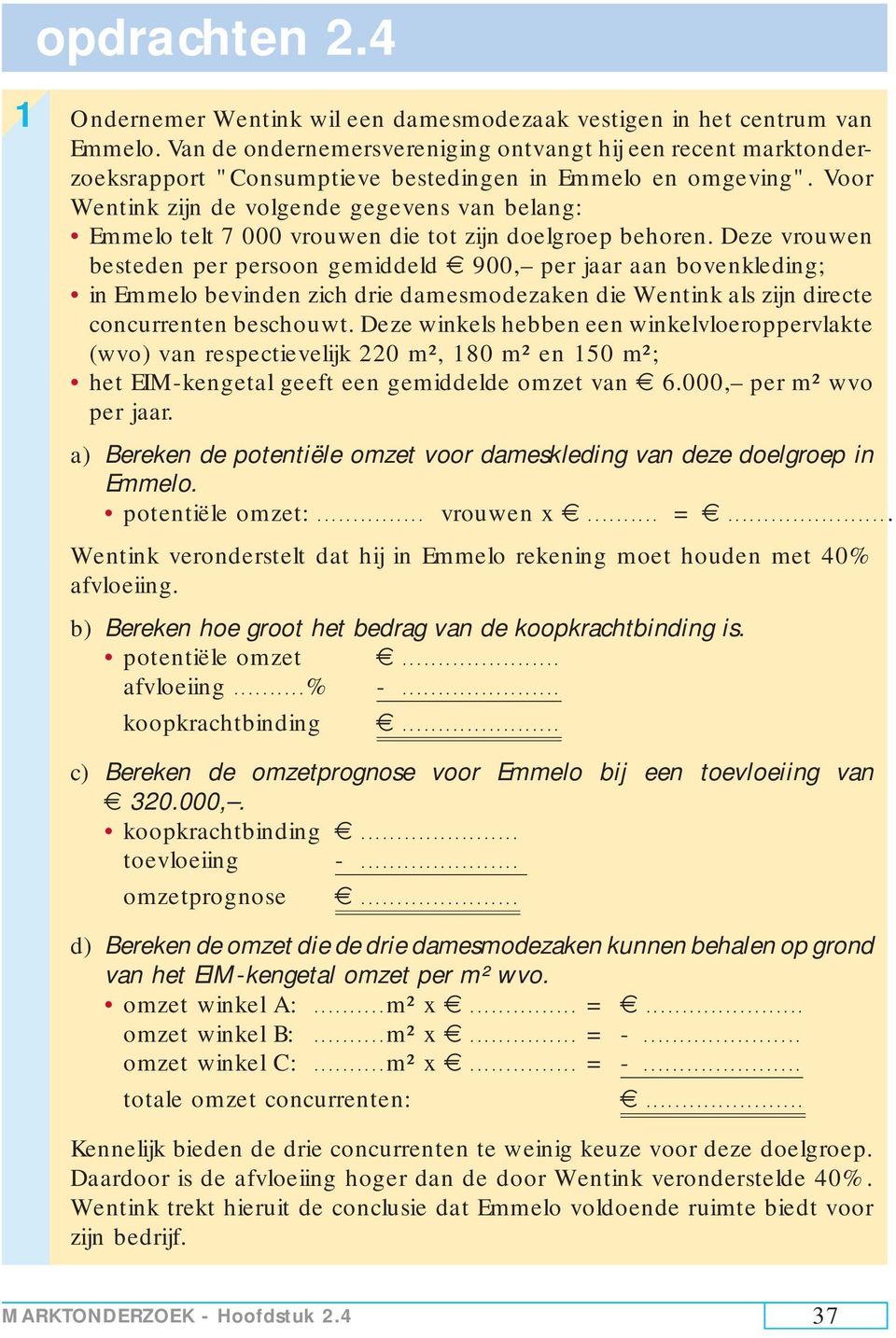 Voor Wentink zijn de volgende gegevens van belang: Emmelo telt 7 000 vrouwen die tot zijn doelgroep behoren.