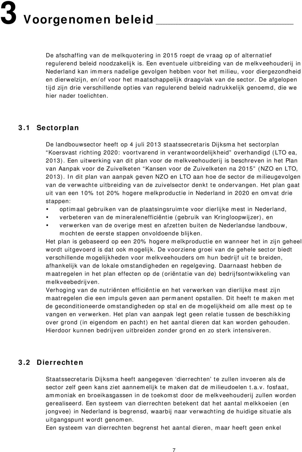 sector. De afgelopen tijd zijn drie verschillende opties van regulerend beleid nadrukkelijk genoemd, die we hier nader toelichten. 3.