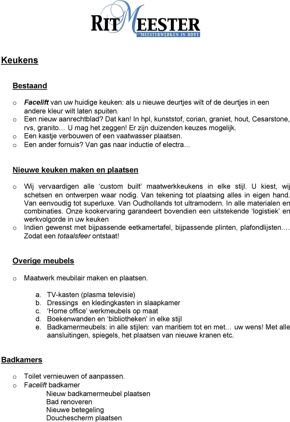 Van gas naar inductie f electra Nieuwe keuken maken en plaatsen Wij vervaardigen alle custm built maatwerkkeukens in elke stijl. U kiest, wij schetsen en ntwerpen waar ndig.