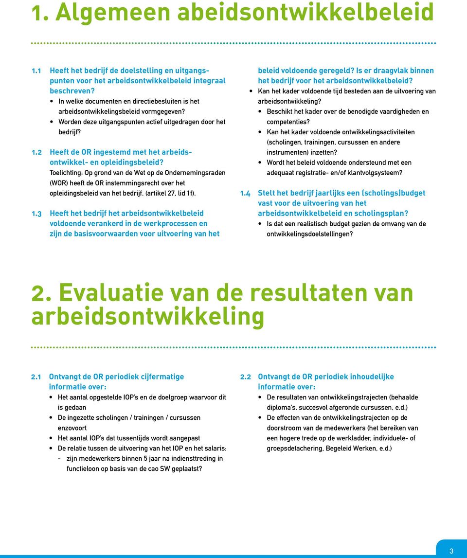 2 Heeft de OR ingestemd met het arbeidsontwikkel- en opleidingsbeleid?