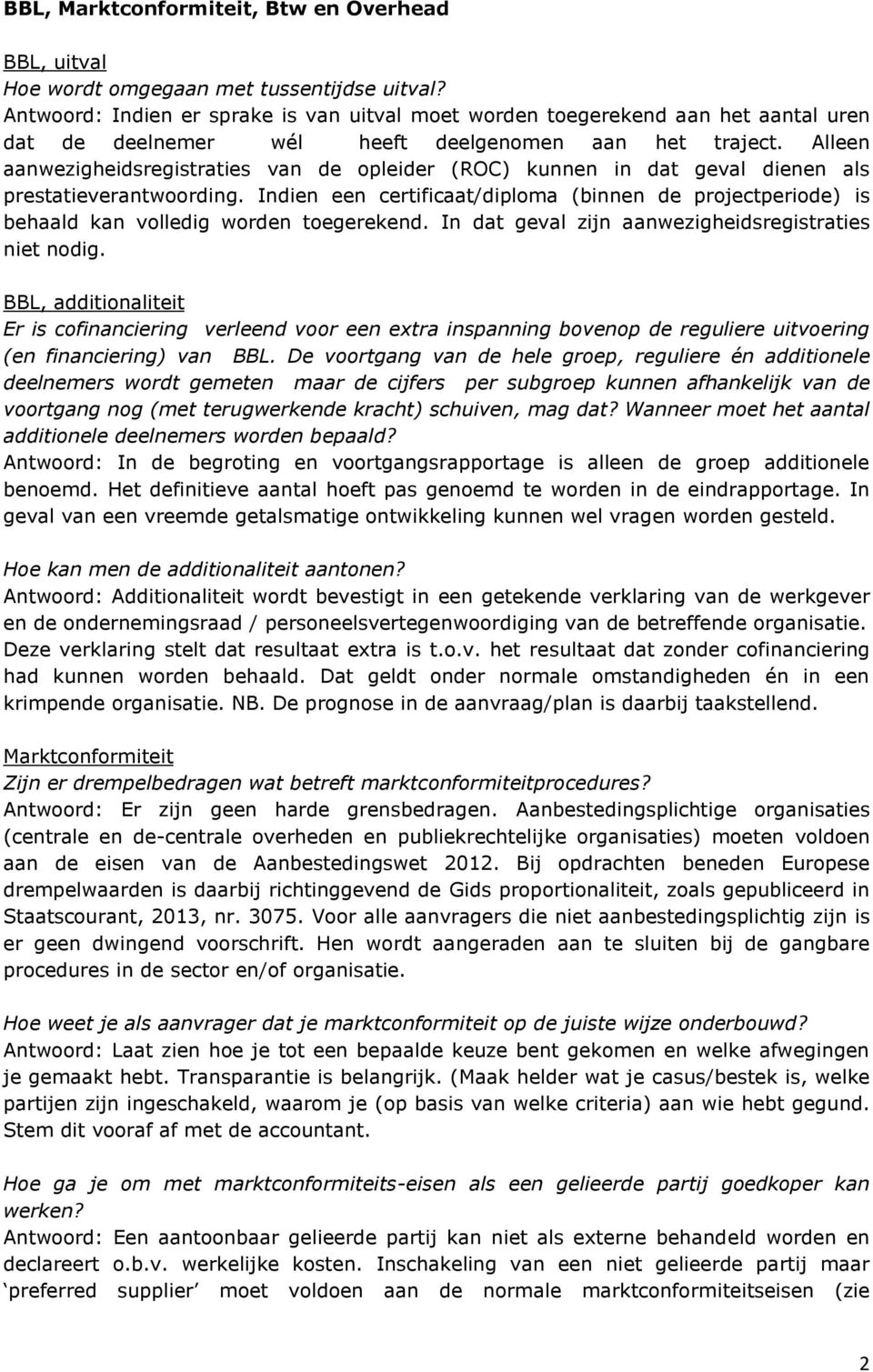 Alleen aanwezigheidsregistraties van de opleider (ROC) kunnen in dat geval dienen als prestatieverantwoording.