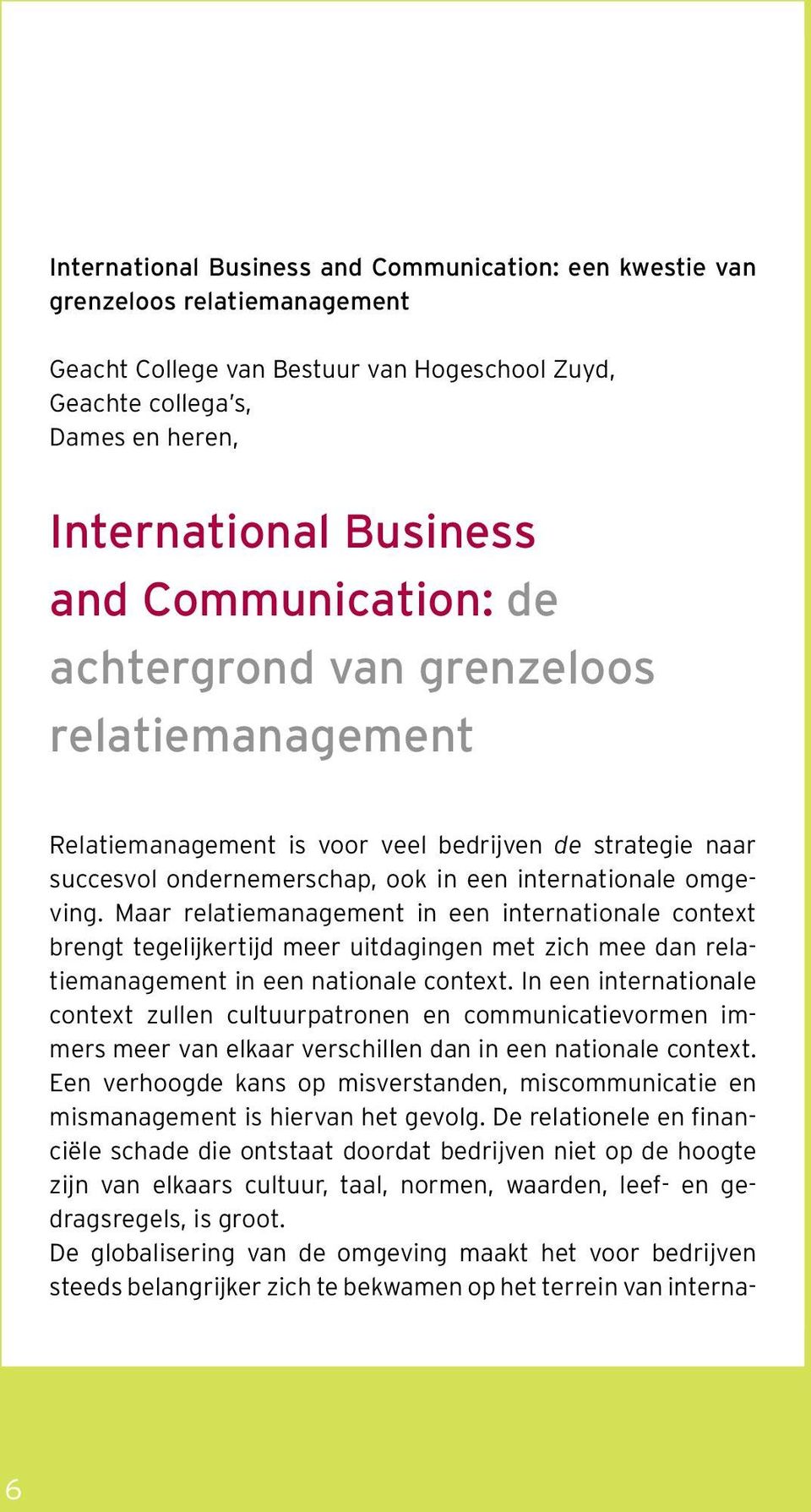 Maar relatiemanagement in een internationale context brengt tegelijkertijd meer uitdagingen met zich mee dan relatiemanagement in een nationale context.