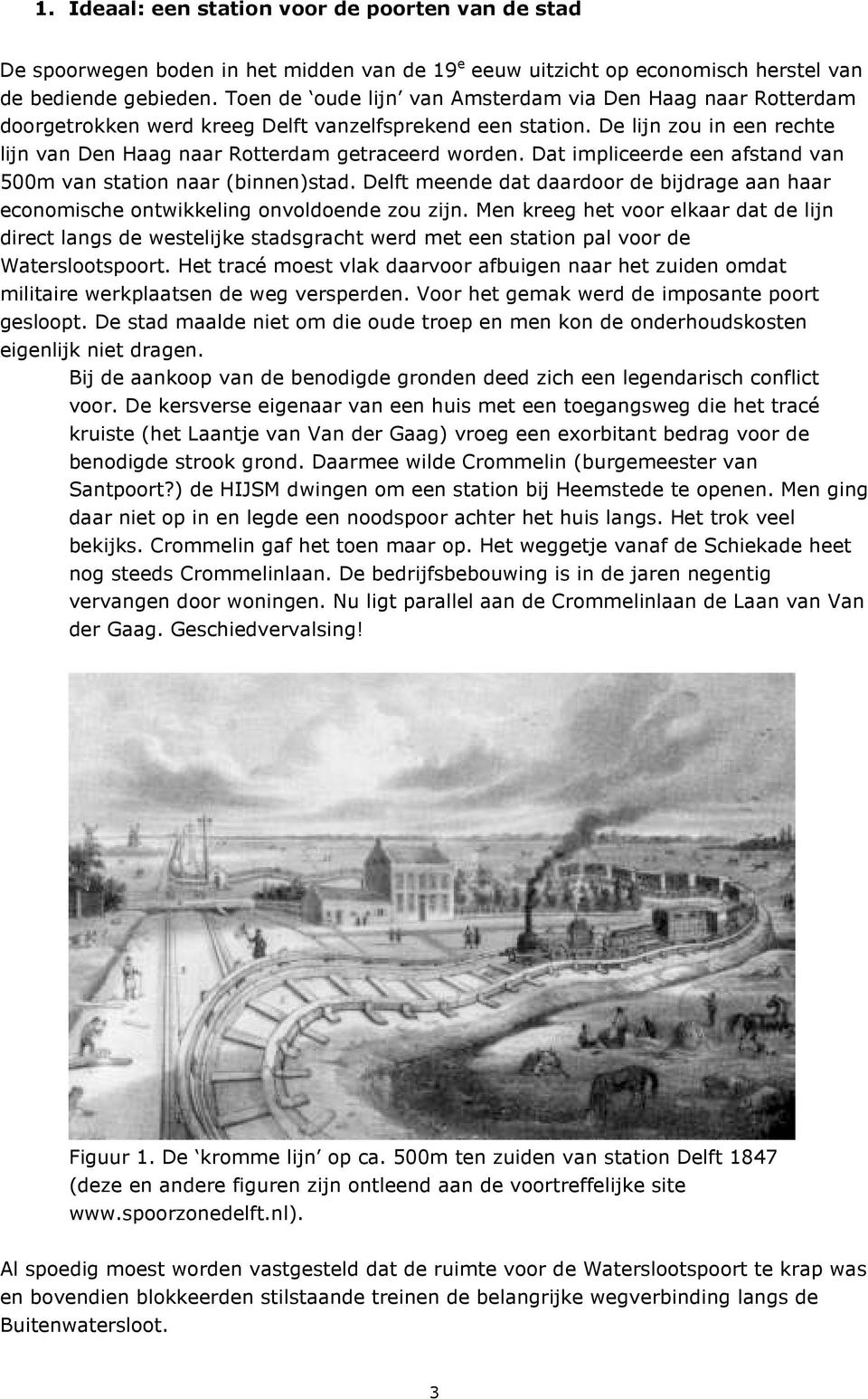 Dat impliceerde een afstand van 500m van station naar (binnen)stad. Delft meende dat daardoor de bijdrage aan haar economische ontwikkeling onvoldoende zou zijn.