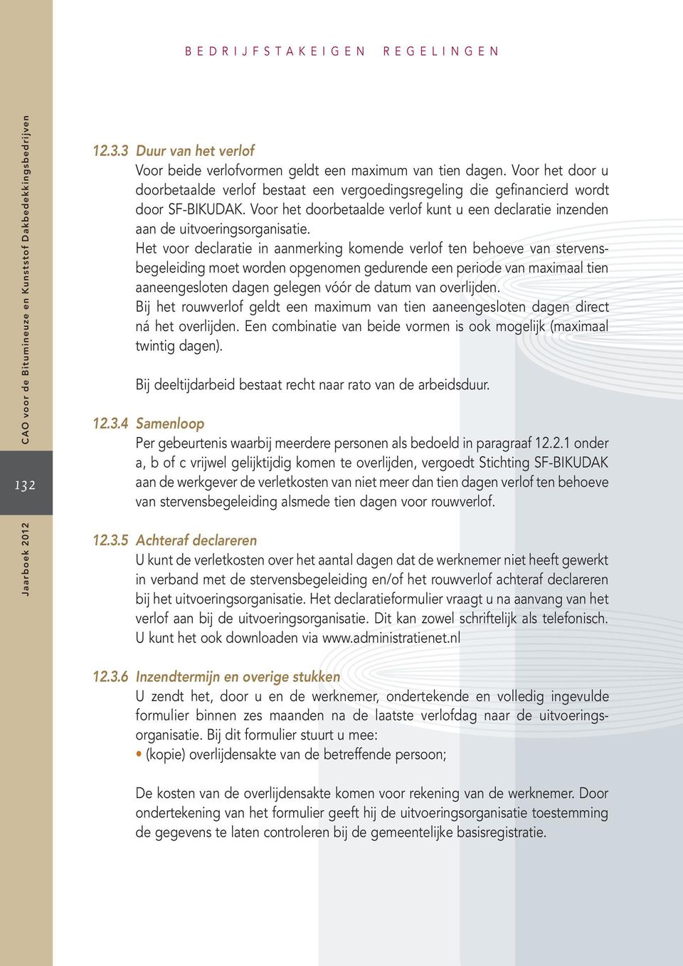 Het voor declaratie in aanmerking komende verlof ten behoeve van stervensbegeleiding moet worden opgenomen gedurende een periode van maximaal tien aaneengesloten dagen gelegen vóór de datum van