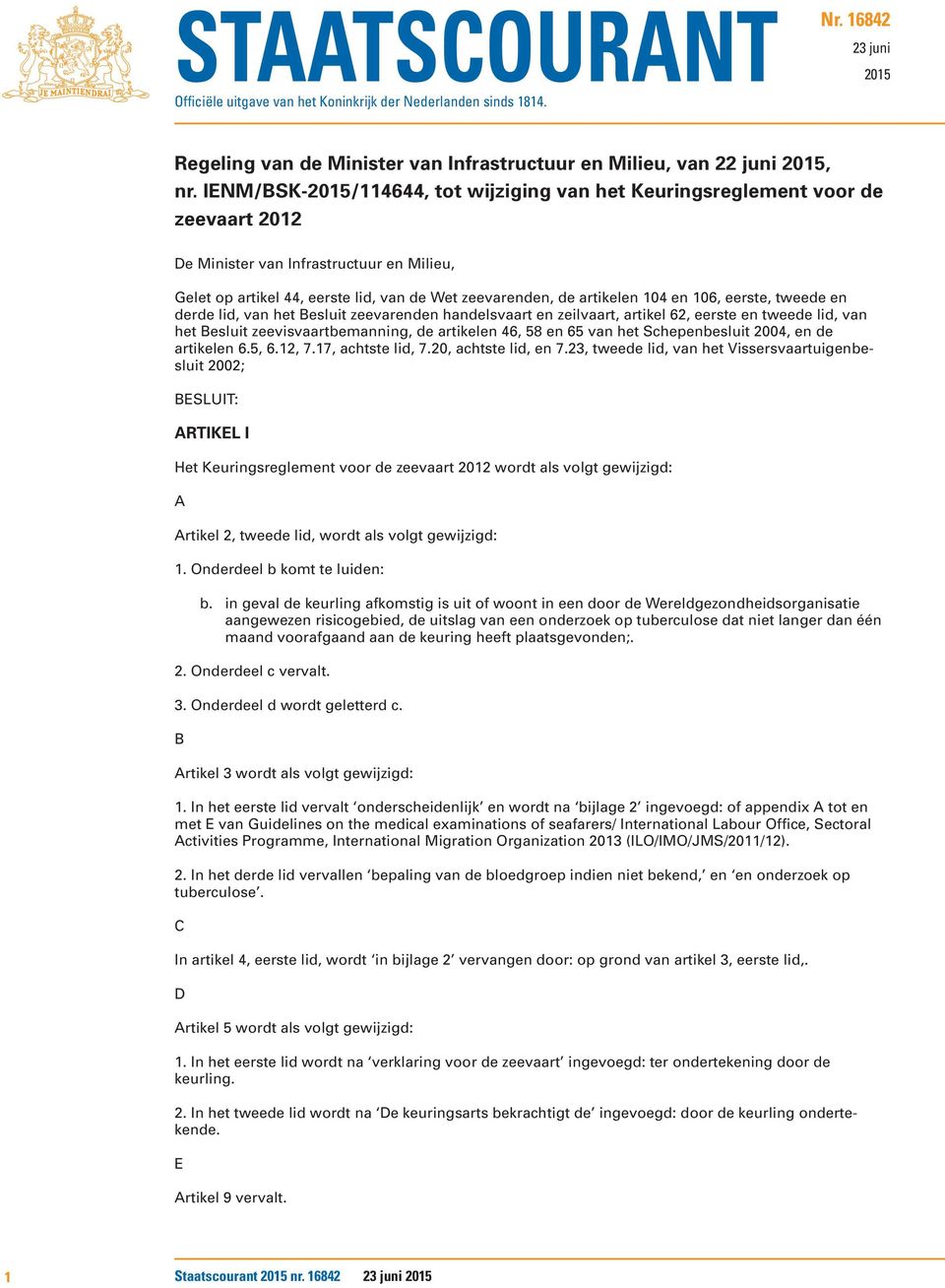 en 106, eerste, tweede en derde lid, van het Besluit zeevarenden handelsvaart en zeilvaart, artikel 62, eerste en tweede lid, van het Besluit zeevisvaartbemanning, de artikelen 46, 58 en 65 van het