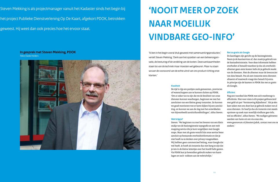 Nooit meer op zoek Nooit meer op zoek naar moeilijk vindbare naar moeilijk geo-info vindbare geo-info In gesprek met Steven Mekking, PDOK Tekst Claske Helders Ik ben in het begin vooral druk geweest