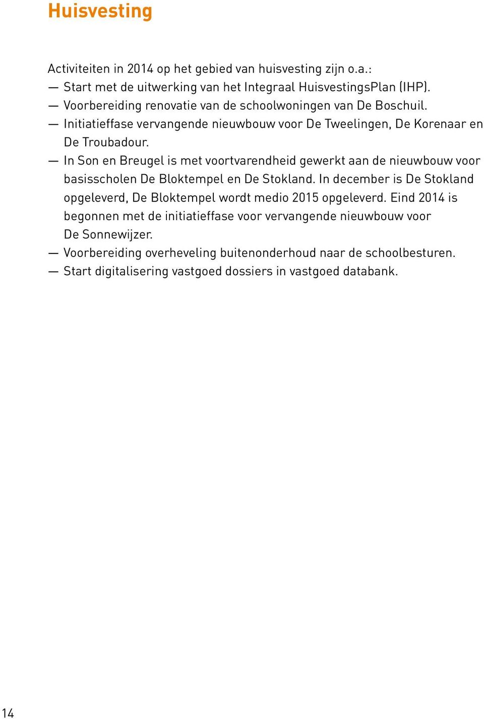 In Son en Breugel is met voortvarendheid gewerkt aan de nieuwbouw voor basisscholen De Bloktempel en De Stokland.