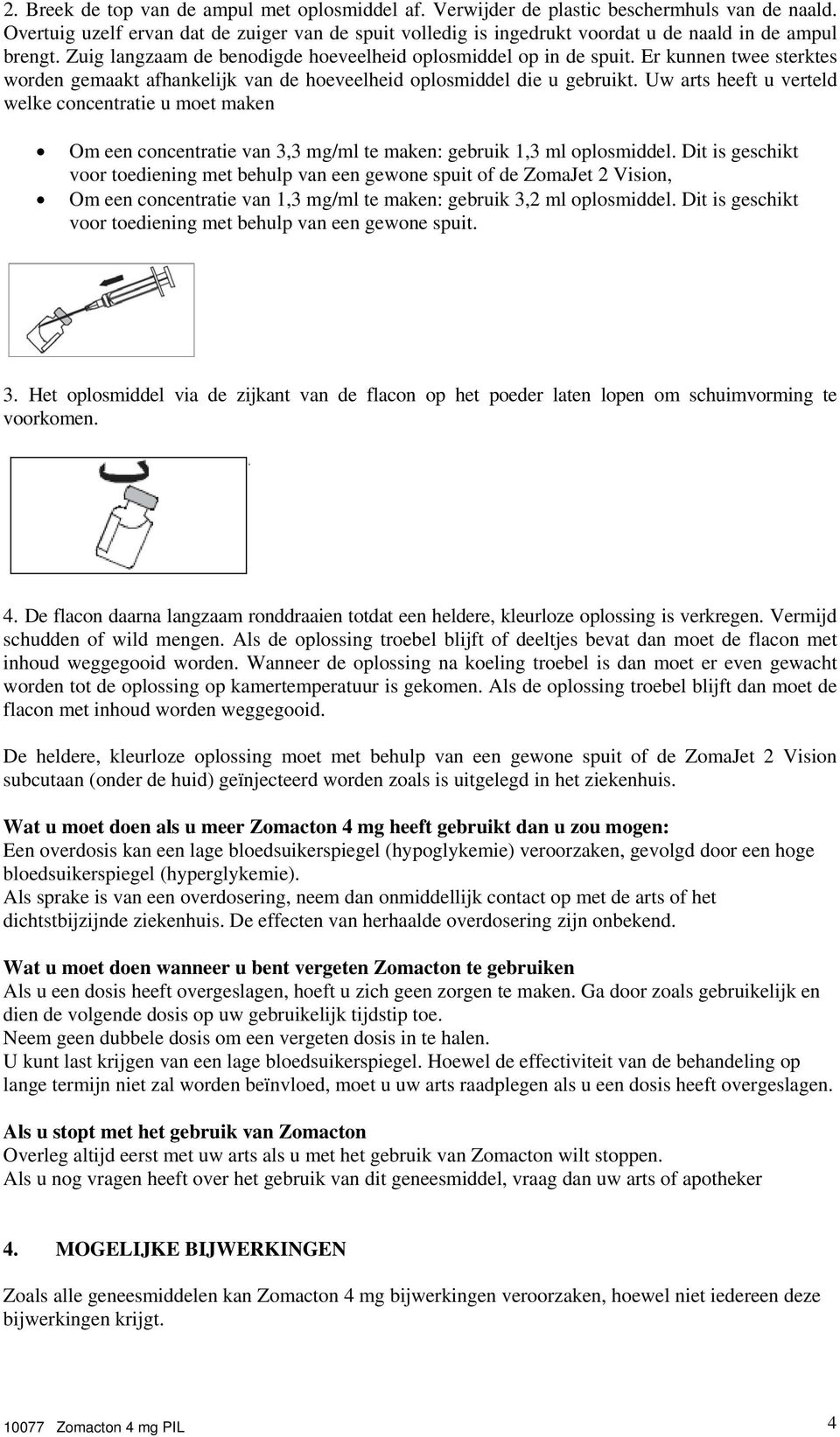 Er kunnen twee sterktes worden gemaakt afhankelijk van de hoeveelheid oplosmiddel die u gebruikt.