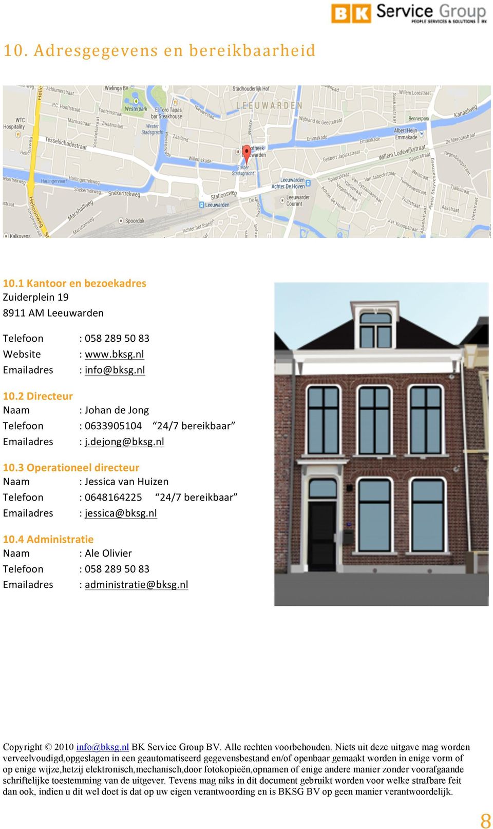 nl Emailadres :info@bksg.nl 10.2#Directeur## Naam :JohandeJong Telefoon :0633905104 24/7bereikbaar Emailadres :j.
