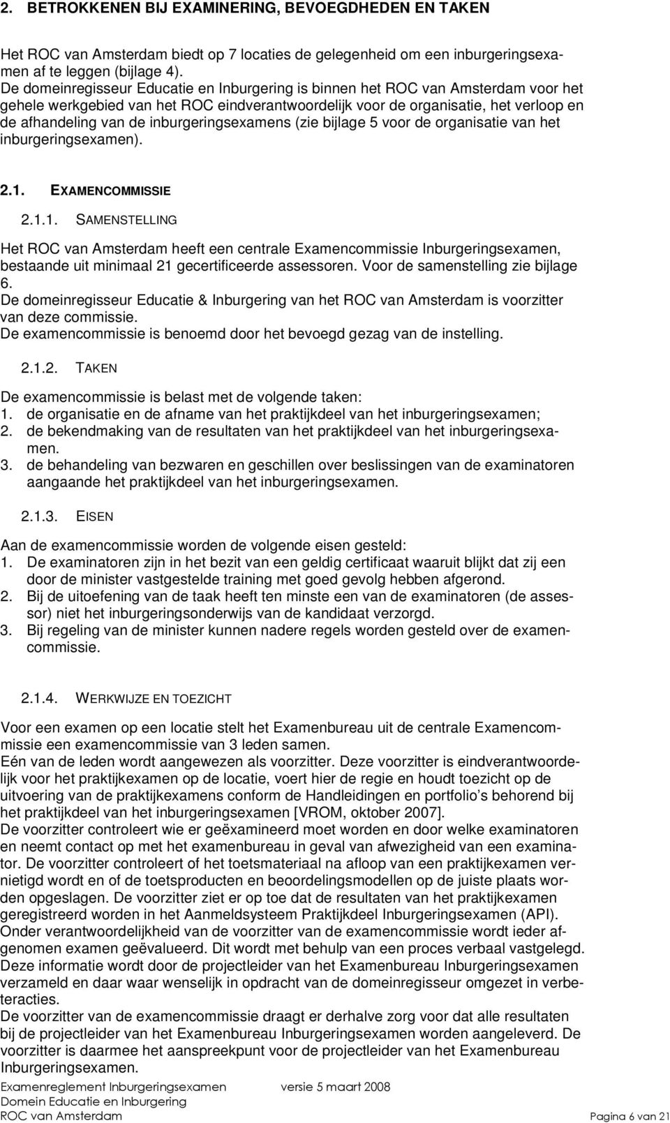 inburgeringsexamens (zie bijlage 5 voor de organisatie van het inburgeringsexamen). 2.1.