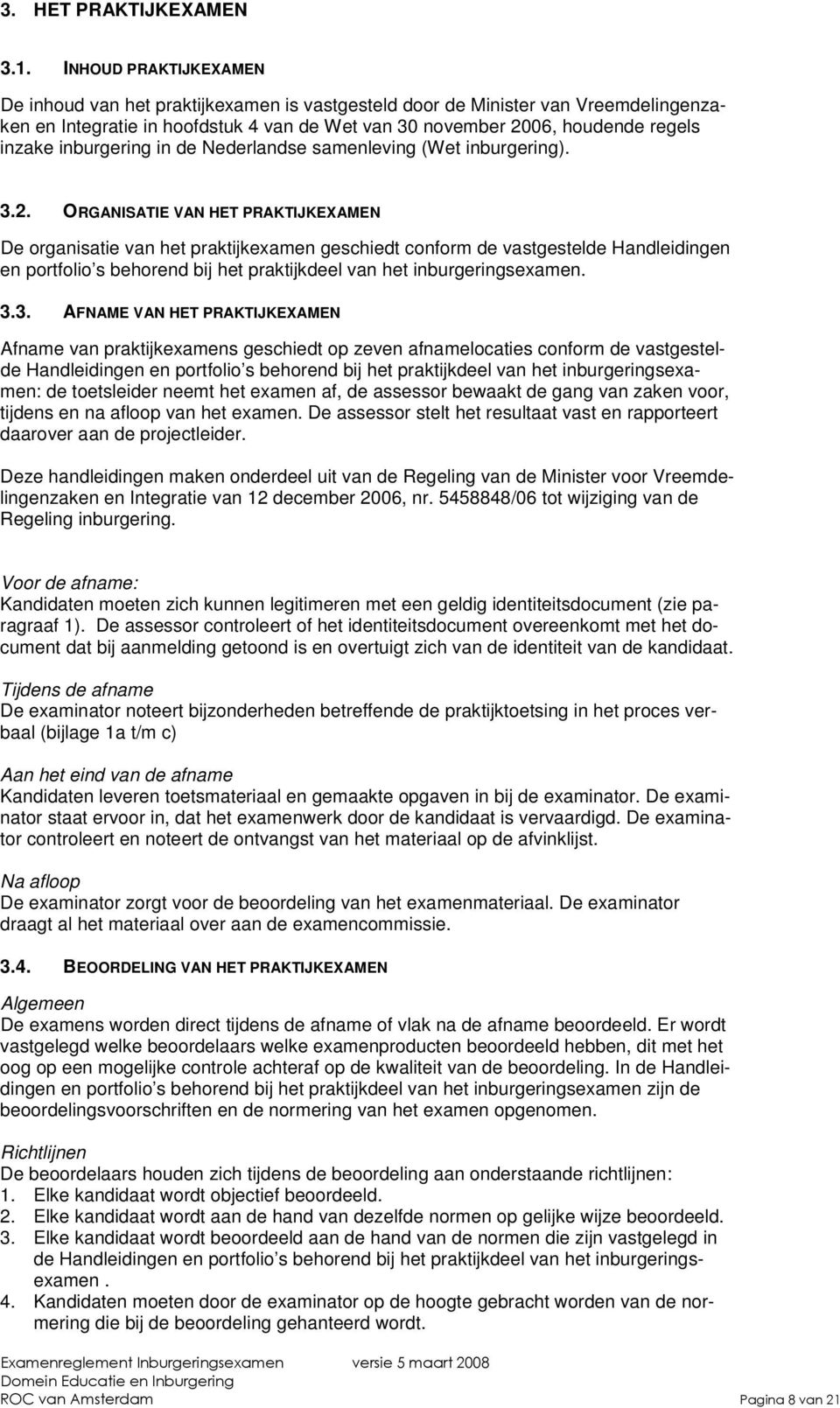 inburgering in de Nederlandse samenleving (Wet inburgering). 3.2.