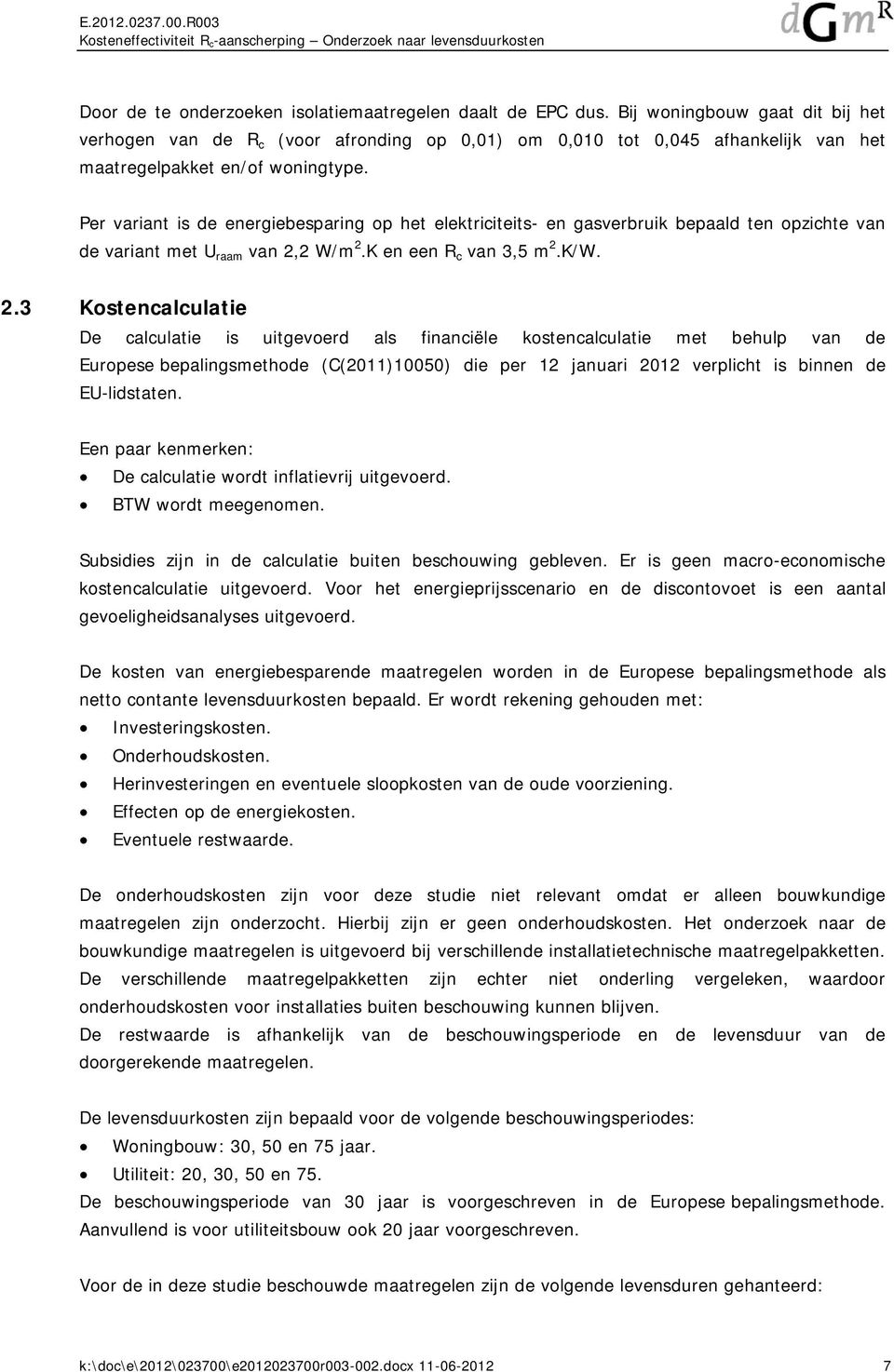 Per variant is de energiebesparing op het elektriciteits- en gasverbruik bepaald ten opzichte van de variant met U raam van 2,