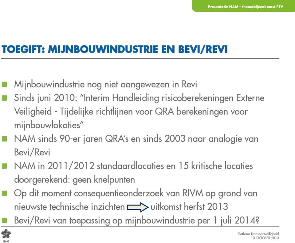 sinds 2003 naar analogie van Bevi/Revi NAM in 2011/2012 standaardlocaties en 15 kritische locaties doorgerekend: geen knelpunten Op dit