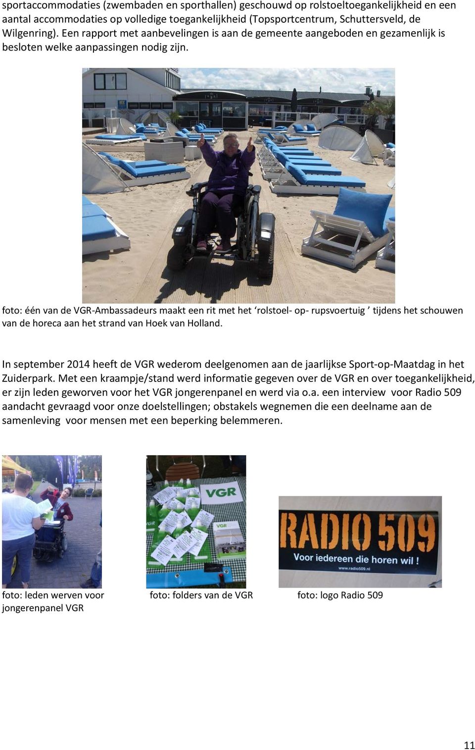 foto: één van de VGR-Ambassadeurs maakt een rit met het rolstoel- op- rupsvoertuig tijdens het schouwen van de horeca aan het strand van Hoek van Holland.