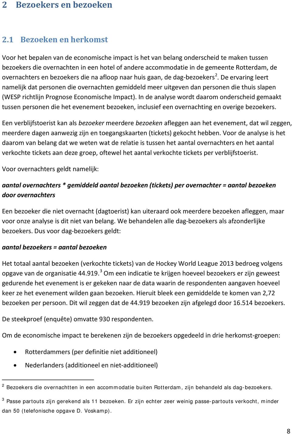 de overnachters en bezoekers die na afloop naar huis gaan, de dag-bezoekers 2.