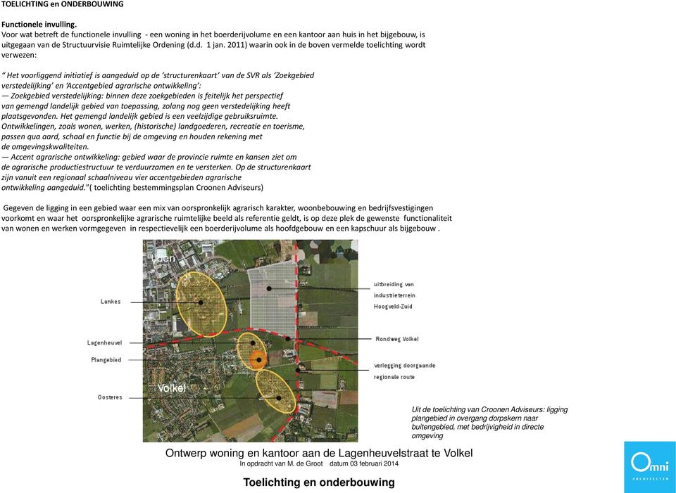 2011) waarin ook in de boven vermelde toelichting wordt verwezen: Het voorliggend initiatief is aangeduid op de structurenkaart van de SVR als Zoekgebied verstedelijking en Accentgebied agrarische