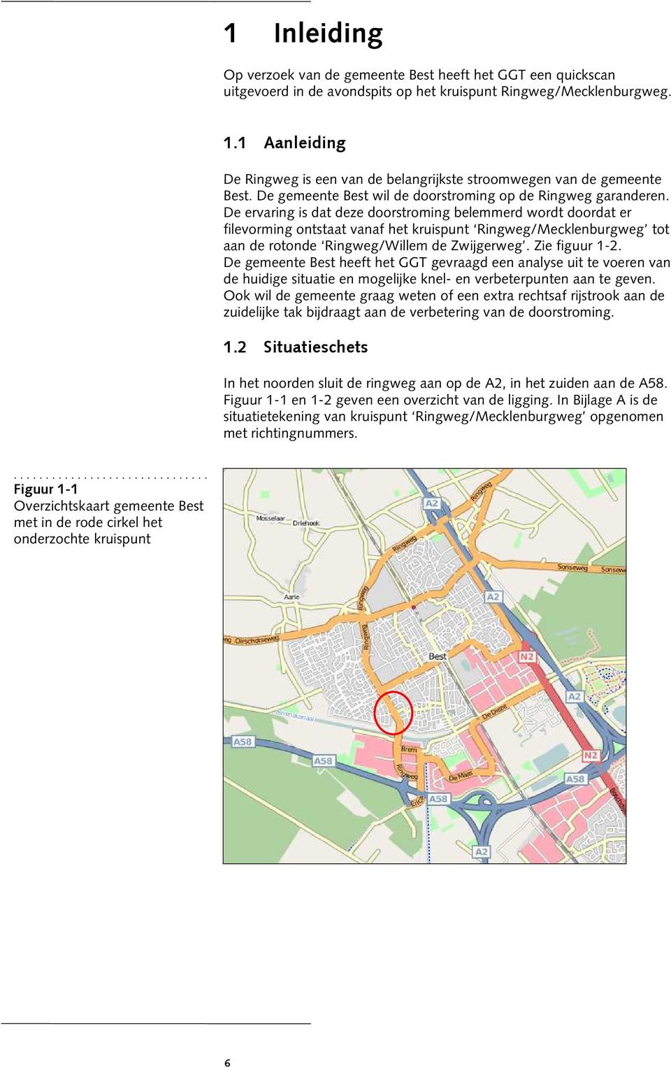 De ervaring is dat deze doorstroming belemmerd wordt doordat er filevorming ontstaat vanaf het kruispunt Ringweg/Mecklenburgweg tot aan de rotonde Ringweg/Willem de Zwijgerweg. Zie figuur 1-2.