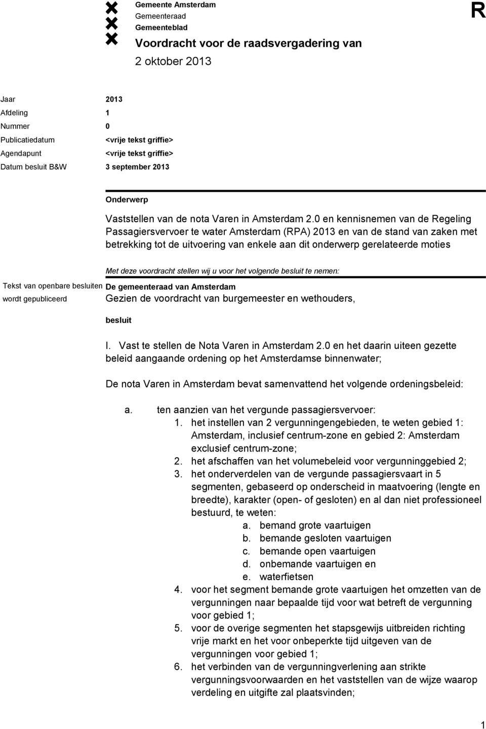 0 en kennisnemen van de egeling Passagiersvervoer te water Amsterdam (PA) 2013 en van de stand van zaken met betrekking tot de uitvoering van enkele aan dit onderwerp gerelateerde moties Tekst van