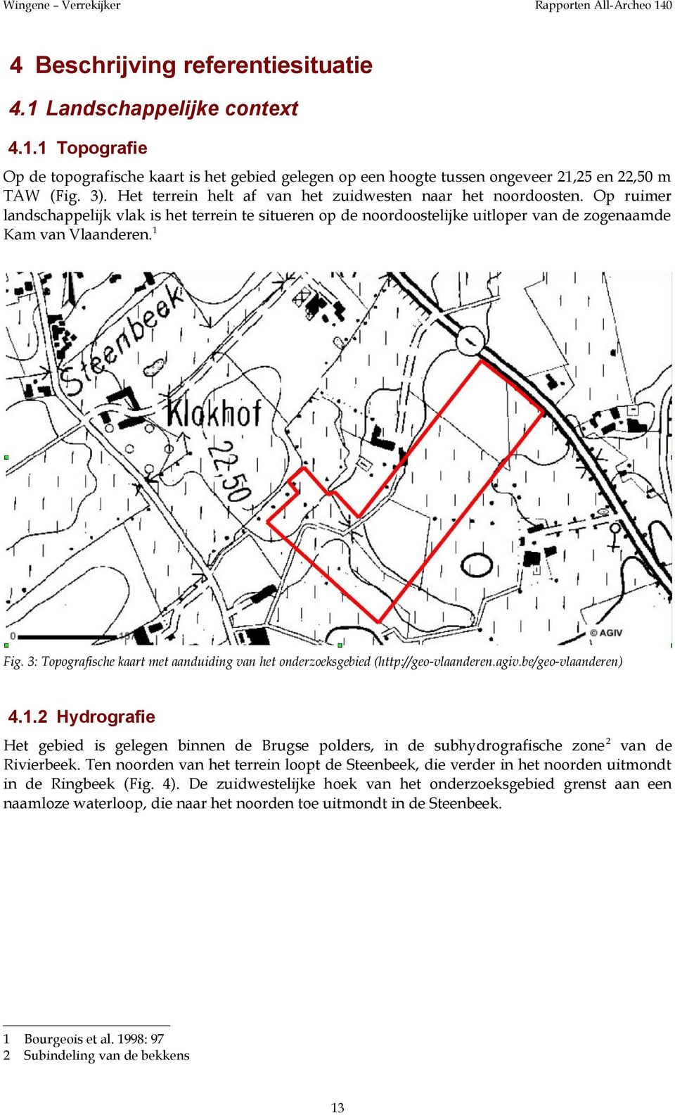 3: Topografische kaart met aanduiding van het onderzoeksgebied (http://geo-vlaanderen.agiv.be/geo-vlaanderen) 4.1.