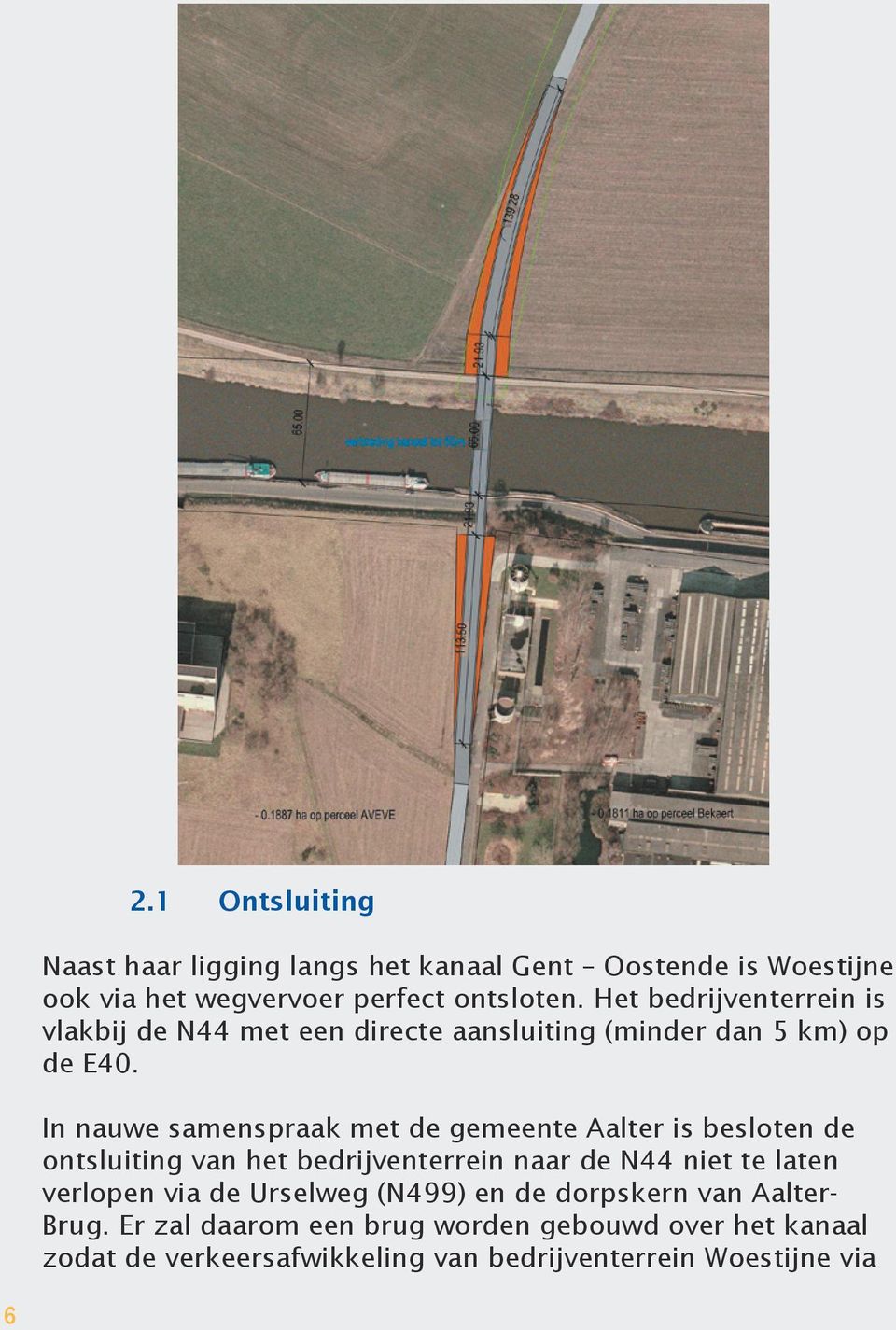 In nauwe samenspraak met de gemeente Aalter is besloten de ontsluiting van het bedrijventerrein naar de N44 niet te laten verlopen