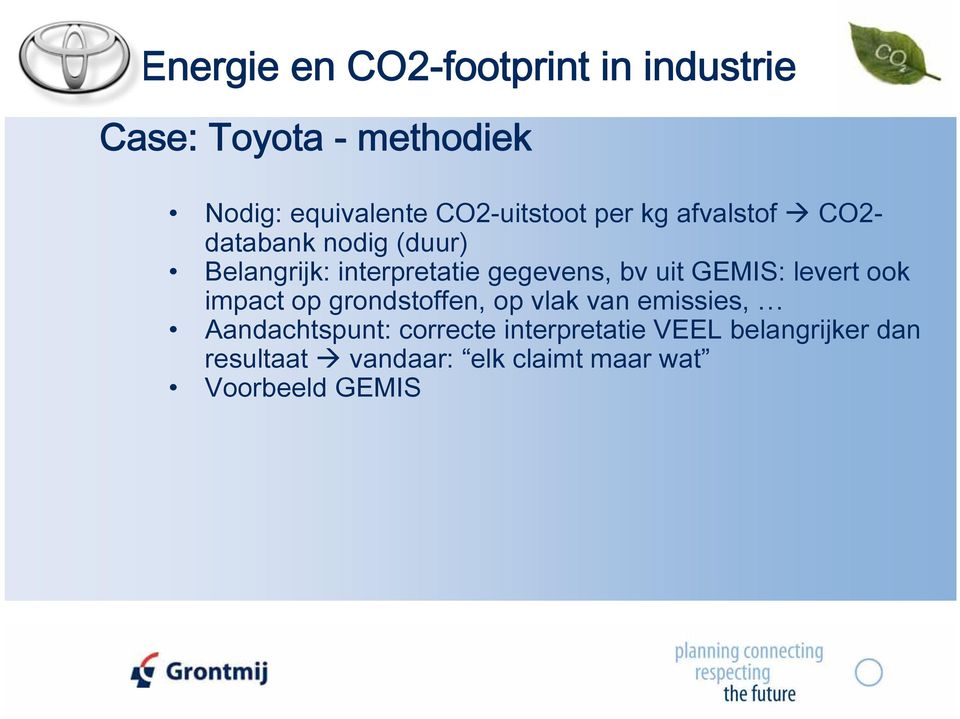 gegevens, bv uit GEMIS: levert ook impact op grondstoffen, op vlak van emissies,