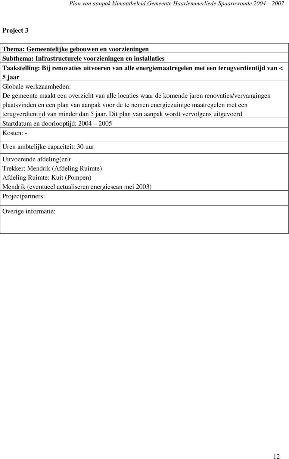 nemen energiezuinige maatregelen met een terugverdientijd van minder dan 5 jaar.