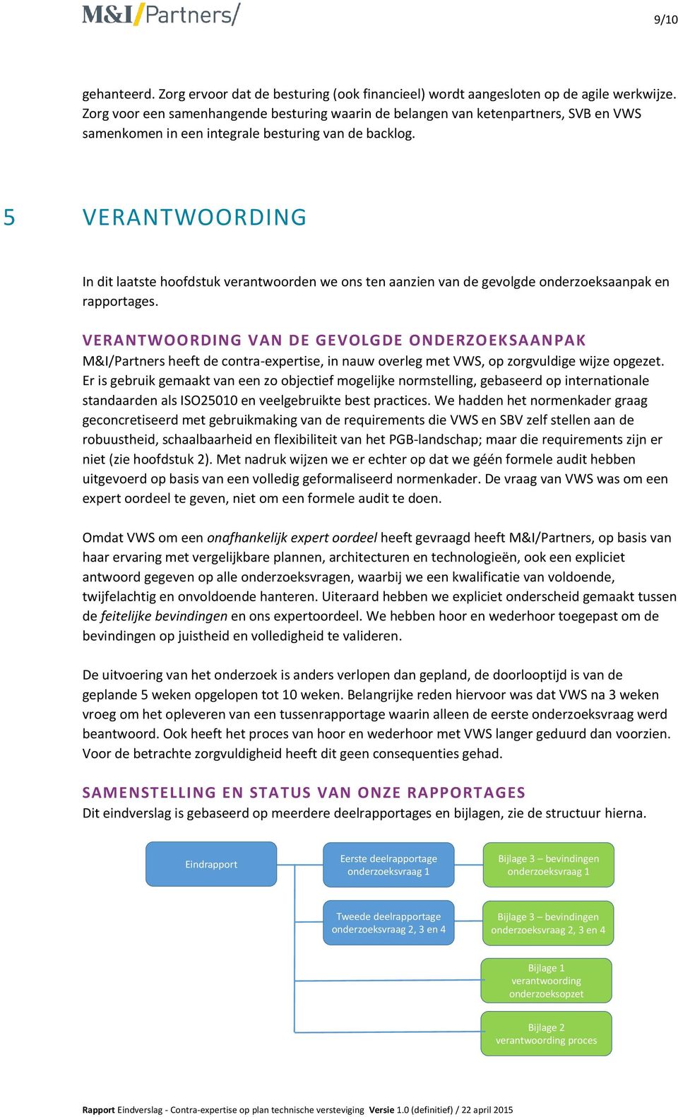 5 VERANTWOORDING In dit laatste hoofdstuk verantwoorden we ons ten aanzien van de gevolgde onderzoeksaanpak en rapportages.